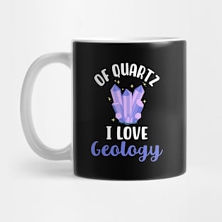 Of Quartz I Love Geology Mug